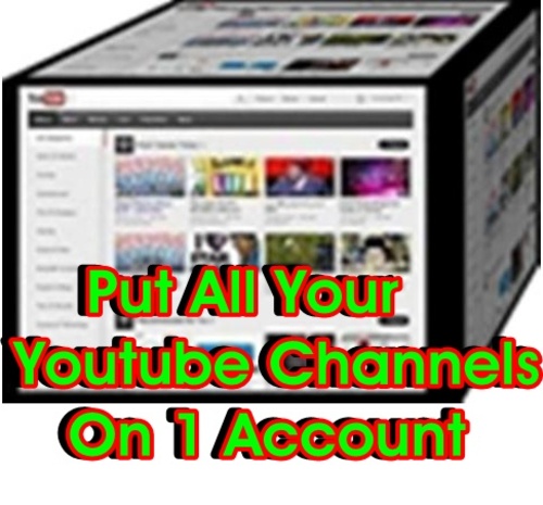 Product picture How To Put All Youtube Channels on 1 account video